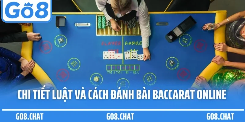 Chi tiết luật và cách đánh bài baccarat online 