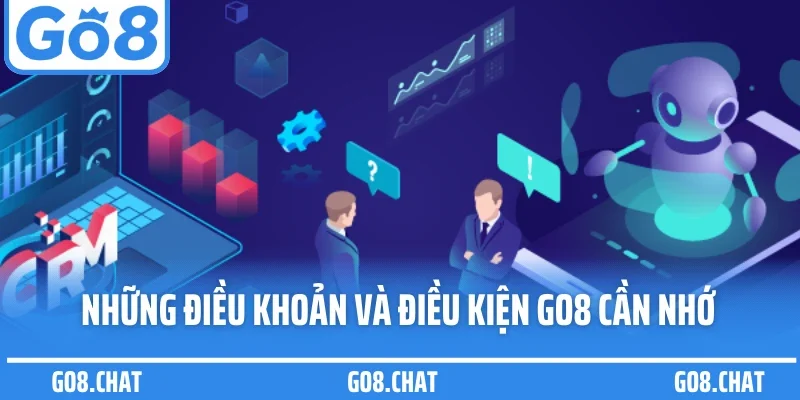 Những điều khoản và điều kiện GO8 cần nhớ